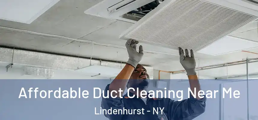 Affordable Duct Cleaning Near Me Lindenhurst - NY
