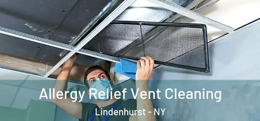 Allergy Relief Vent Cleaning Lindenhurst - NY