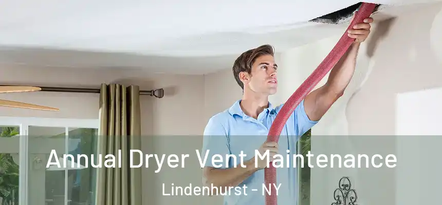 Annual Dryer Vent Maintenance Lindenhurst - NY