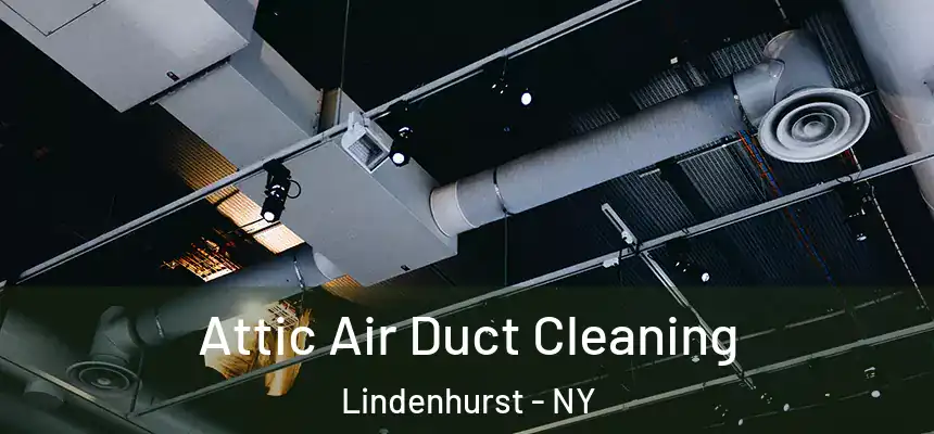 Attic Air Duct Cleaning Lindenhurst - NY