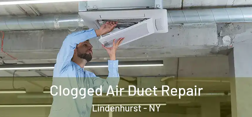 Clogged Air Duct Repair Lindenhurst - NY