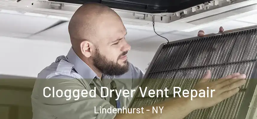 Clogged Dryer Vent Repair Lindenhurst - NY