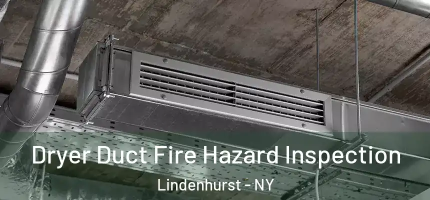  Dryer Duct Fire Hazard Inspection Lindenhurst - NY