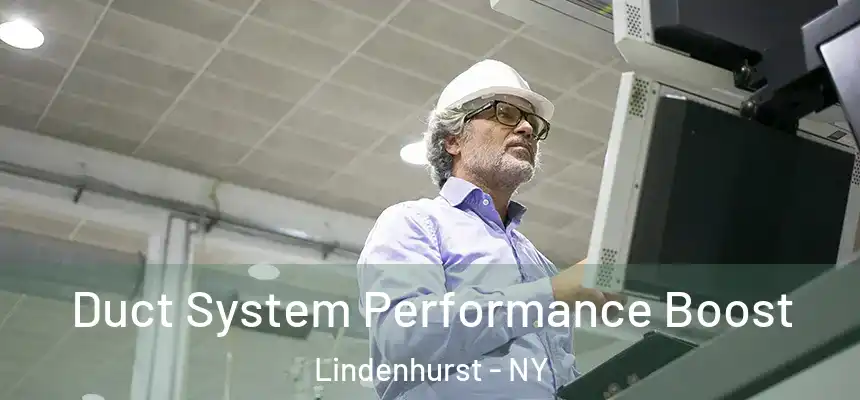 Duct System Performance Boost Lindenhurst - NY