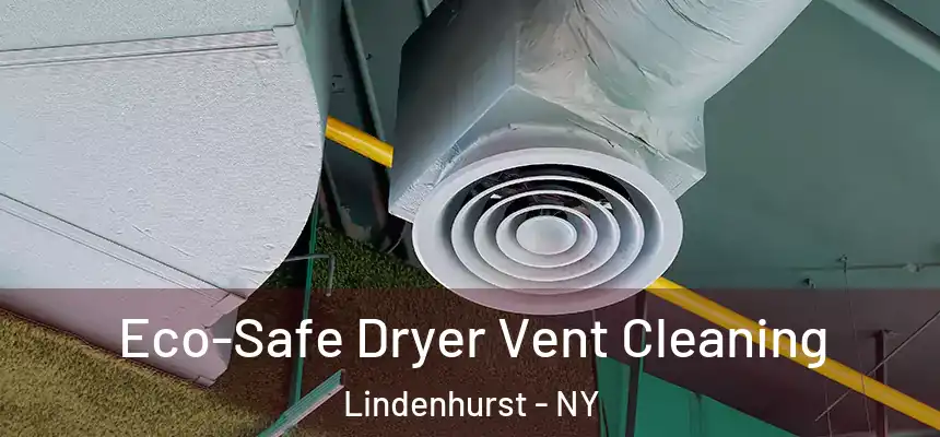 Eco-Safe Dryer Vent Cleaning Lindenhurst - NY