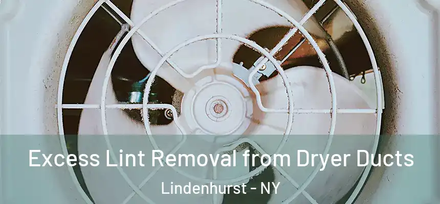 Excess Lint Removal from Dryer Ducts Lindenhurst - NY