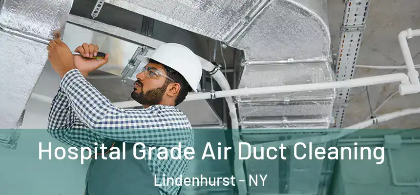 Hospital Grade Air Duct Cleaning Lindenhurst - NY