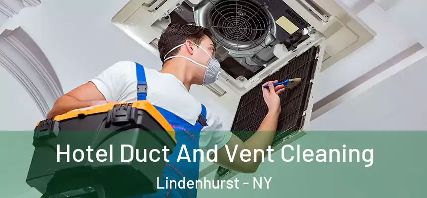  Hotel Duct And Vent Cleaning Lindenhurst - NY