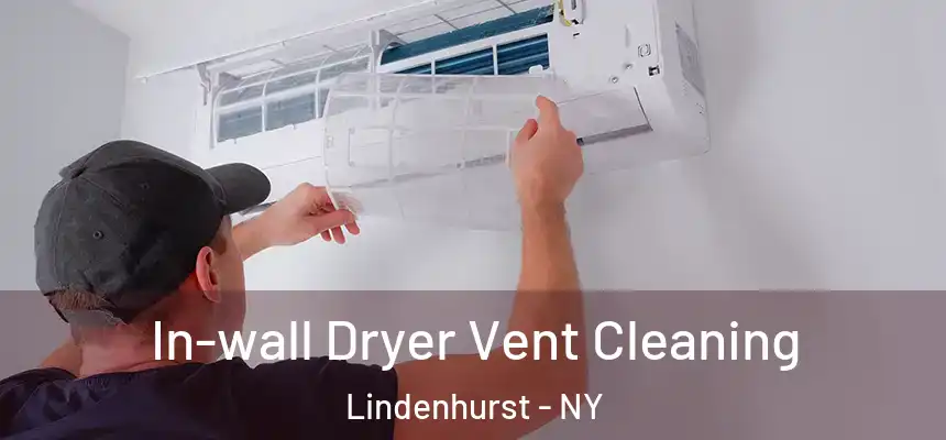 In-wall Dryer Vent Cleaning Lindenhurst - NY