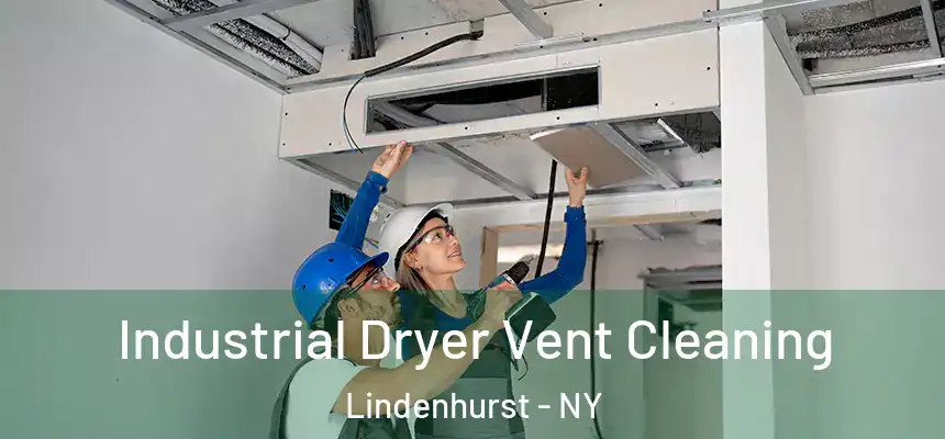 Industrial Dryer Vent Cleaning Lindenhurst - NY