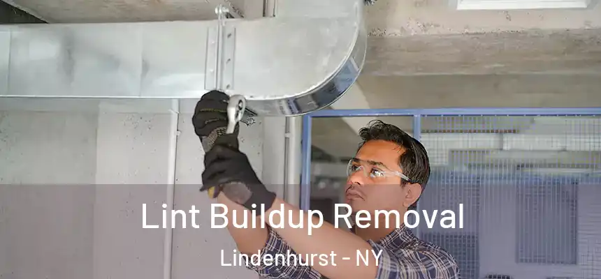 Lint Buildup Removal Lindenhurst - NY