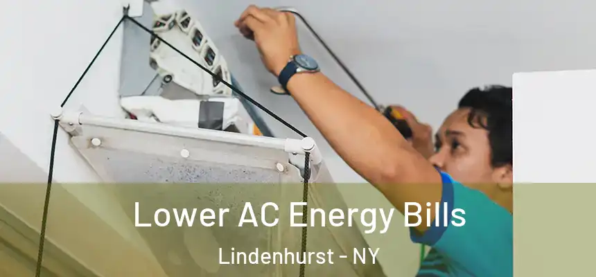 Lower AC Energy Bills Lindenhurst - NY