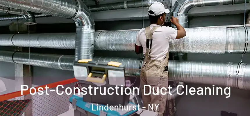  Post-Construction Duct Cleaning Lindenhurst - NY