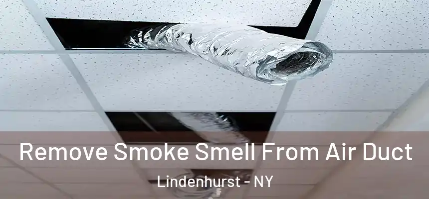  Remove Smoke Smell From Air Duct Lindenhurst - NY