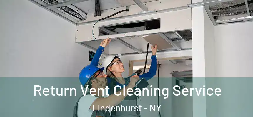Return Vent Cleaning Service Lindenhurst - NY