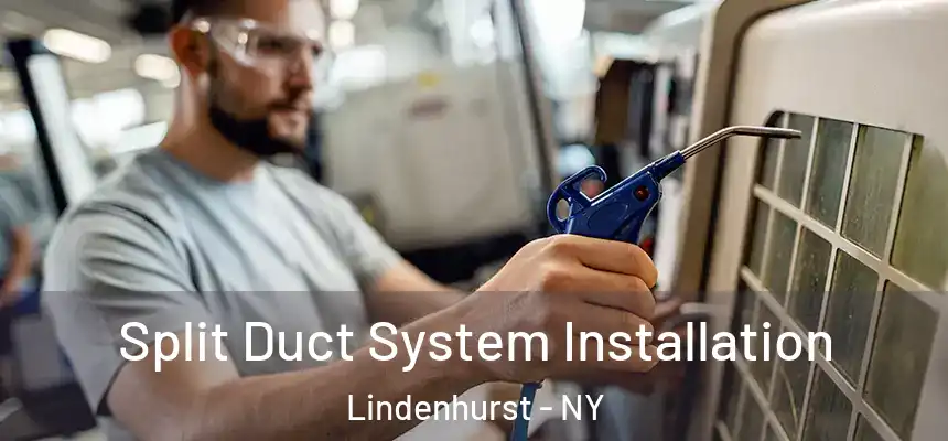 Split Duct System Installation Lindenhurst - NY