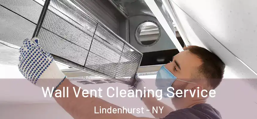  Wall Vent Cleaning Service Lindenhurst - NY
