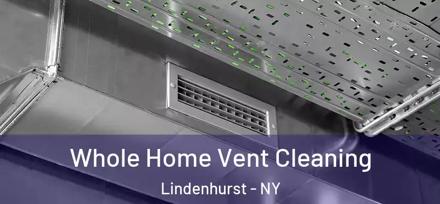 Whole Home Vent Cleaning Lindenhurst - NY