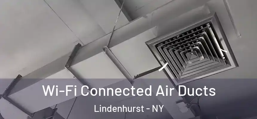 Wi-Fi Connected Air Ducts Lindenhurst - NY